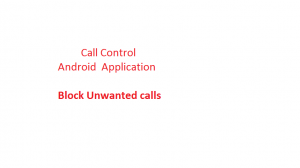 Block Unwanted Calls using Android App Call Control